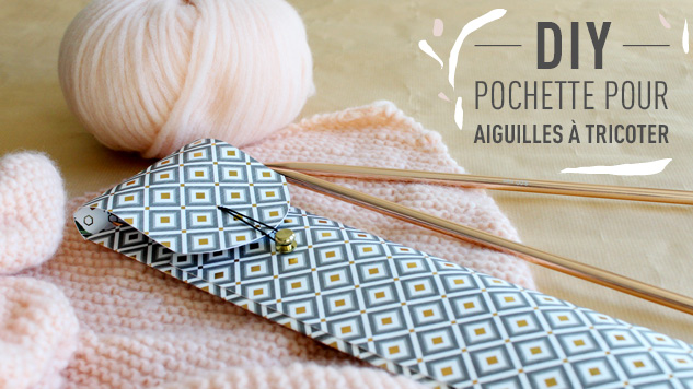 DIY pochette pour aiguilles à tricoter